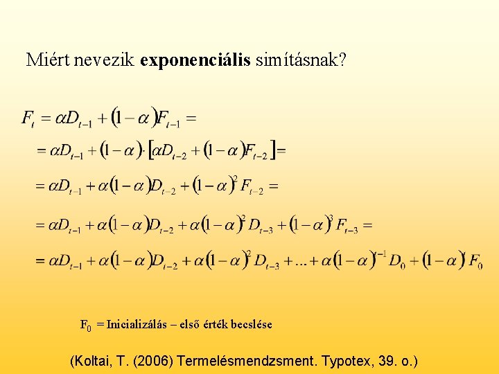 Miért nevezik exponenciális simításnak? F 0 = Inicializálás – első érték becslése (Koltai, T.