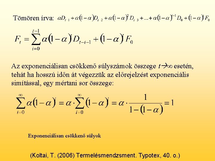 Tömören írva: Az exponenciálisan csökkenő súlyszámok összege t ∞ esetén, tehát ha hosszú időn