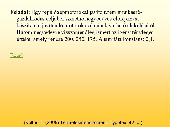 Feladat: Egy repülőgépmotorokat javító üzem munkaerőgazdálkodás céljából szeretne negyedéves előrejelzést készíteni a javítandó motorok