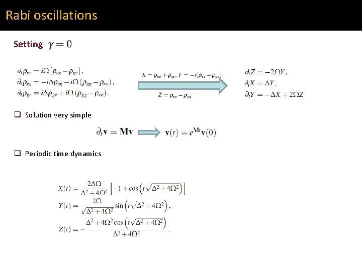 Rabi oscillations Setting q Solution very simple q Periodic time dynamics 