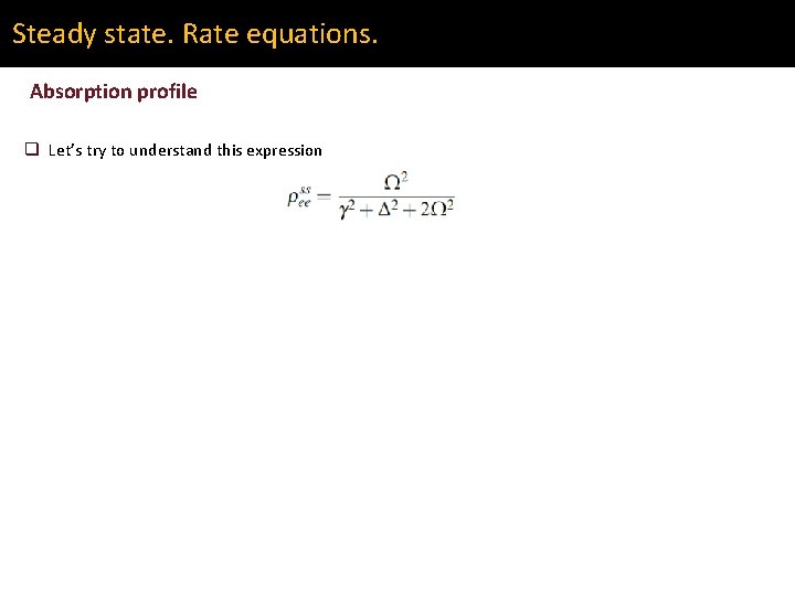 Steady state. Rate equations. Absorption profile q Let’s try to understand this expression 