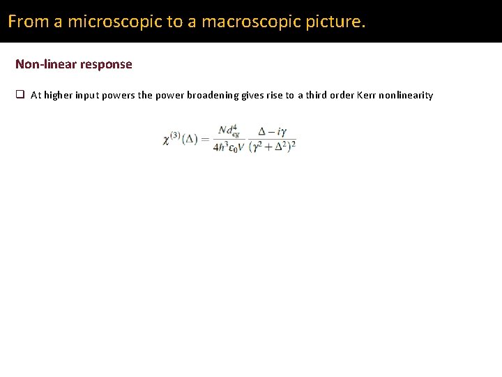 From a microscopic to a macroscopic picture. Non-linear response q At higher input powers