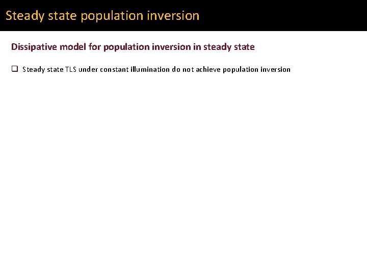 Steady state population inversion Dissipative model for population inversion in steady state q Steady