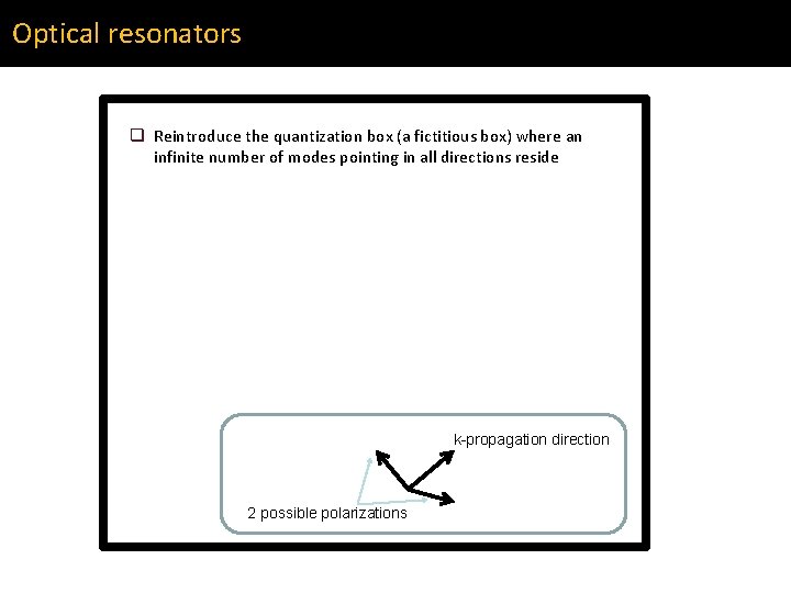 Optical resonators q Reintroduce the quantization box (a fictitious box) where an infinite number