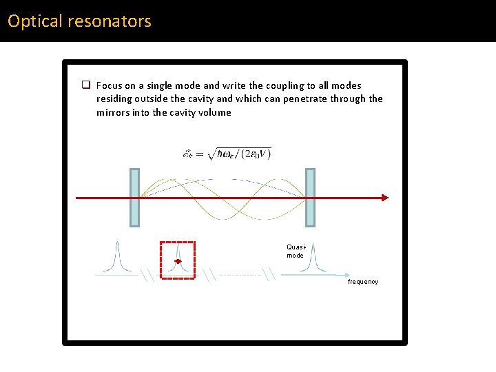 Optical resonators q Focus on a single mode and write the coupling to all