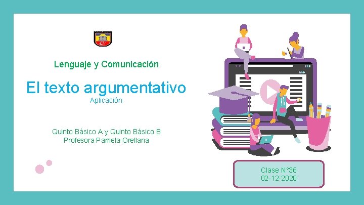 Lenguaje y Comunicación El texto argumentativo Aplicación Quinto Básico A y Quinto Básico B