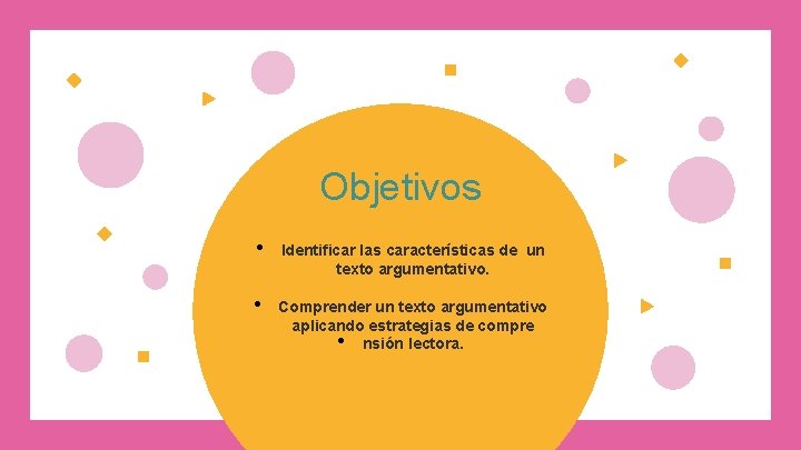 Objetivos • Identificar las características de un texto argumentativo. • Comprender un texto argumentativo