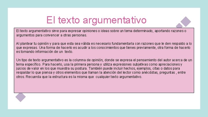 El texto argumentativo sirve para expresar opiniones o ideas sobre un tema determinado, aportando