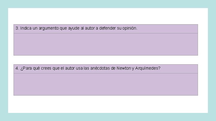 3. Indica un argumento que ayude al autor a defender su opinión. 4. ¿Para