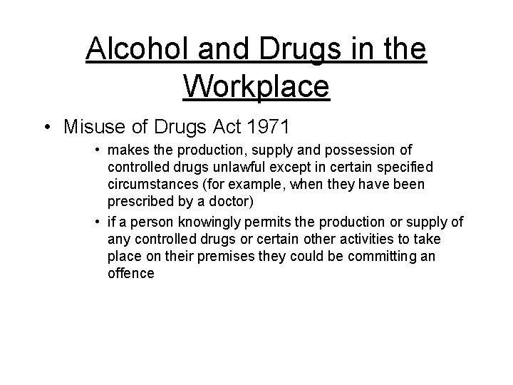 Alcohol and Drugs in the Workplace • Misuse of Drugs Act 1971 • makes