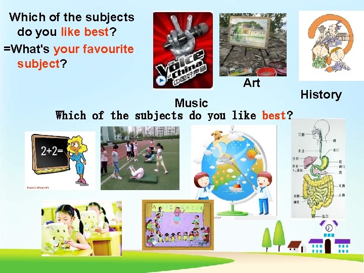 Which of the subjects do you like best? =What's your favourite subject? Art Music