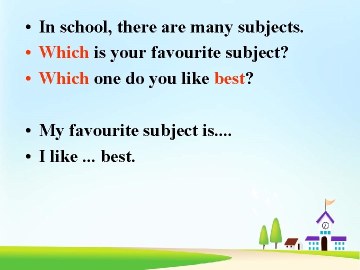  • In school, there are many subjects. • Which is your favourite subject?