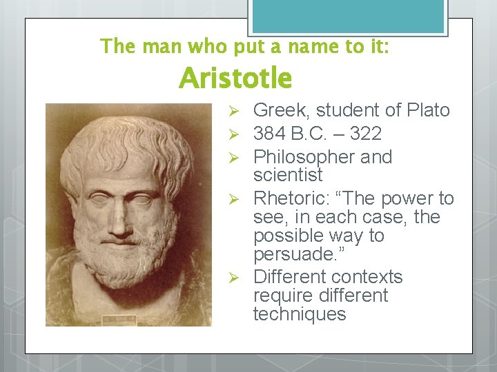 The man who put a name to it: Aristotle Ø Ø Ø Greek, student