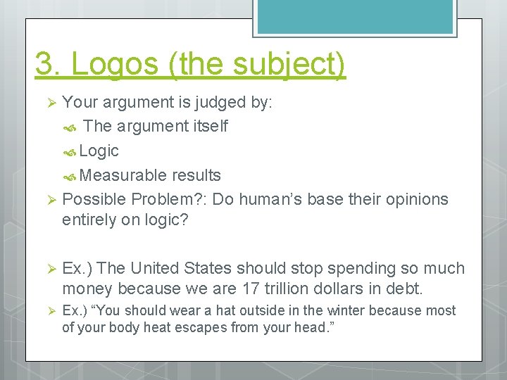 3. Logos (the subject) Your argument is judged by: The argument itself Logic Measurable