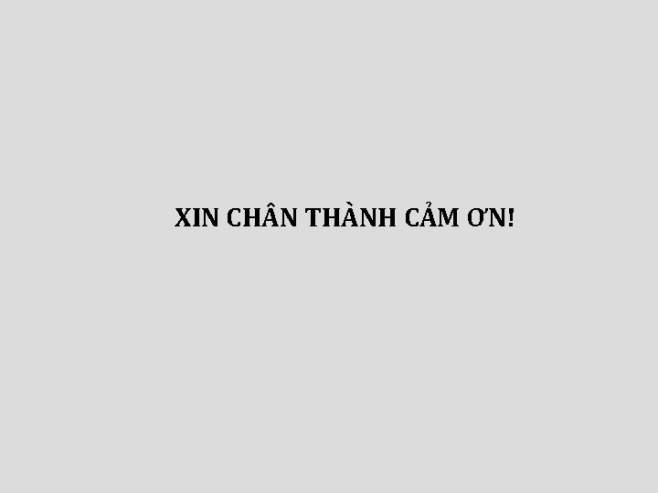 XIN CH N THÀNH CẢM ƠN! 