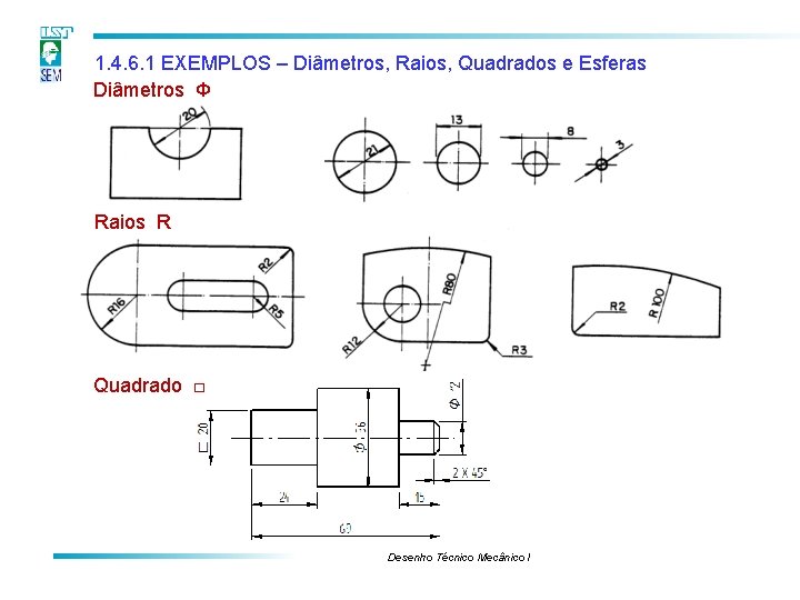 1. 4. 6. 1 EXEMPLOS – Diâmetros, Raios, Quadrados e Esferas Diâmetros Φ Raios 1. 4. 6. 1 EXEMPLOS – Diâmetros, Raios, Quadrados e Esferas Diâmetros Φ Raios
