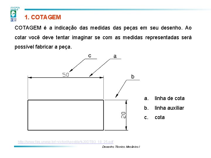 1. COTAGEM é a indicação das medidas peças em seu desenho. Ao cotar você 1. COTAGEM é a indicação das medidas peças em seu desenho. Ao cotar você