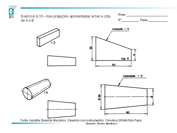 Exercício 6. 10 – Nas projeções apresentadas achar a cota de A e B Exercício 6. 10 – Nas projeções apresentadas achar a cota de A e B