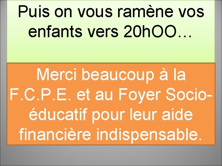 Puis on vous ramène vos enfants vers 20 h. OO… Merci beaucoup à la