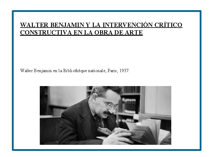 WALTER BENJAMIN Y LA INTERVENCIÓN CRÍTICO CONSTRUCTIVA EN LA OBRA DE ARTE Walter Benjamin