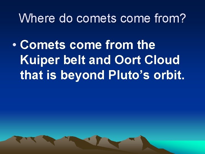 Where do comets come from? • Comets come from the Kuiper belt and Oort Where do comets come from? • Comets come from the Kuiper belt and Oort