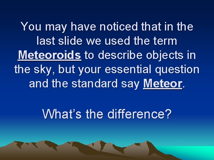You may have noticed that in the last slide we used the term Meteoroids You may have noticed that in the last slide we used the term Meteoroids