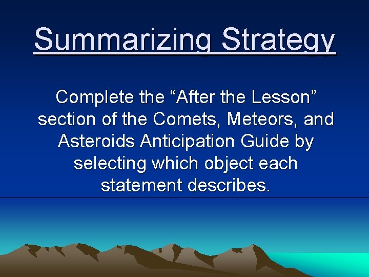 Summarizing Strategy Complete the “After the Lesson” section of the Comets, Meteors, and Asteroids