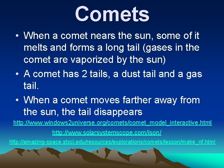 Comets • When a comet nears the sun, some of it melts and forms