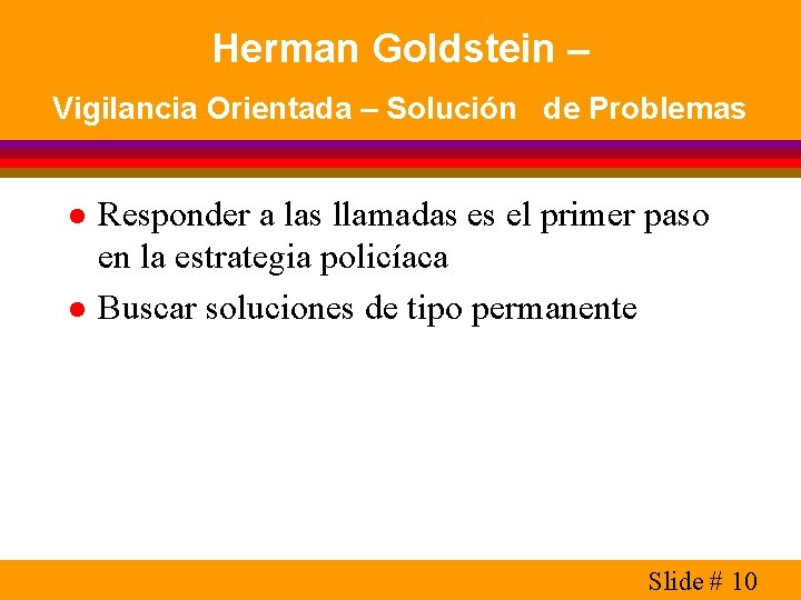 Herman Goldstein – Vigilancia Orientada – Solución de Problemas l l Responder a las