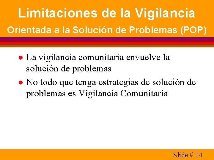 Limitaciones de la Vigilancia Orientada a la Solución de Problemas (POP) l l La