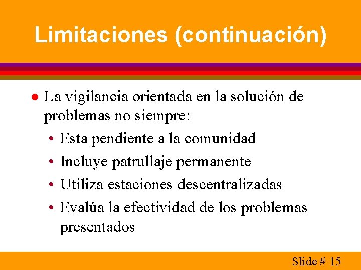 Limitaciones (continuación) l La vigilancia orientada en la solución de problemas no siempre: •