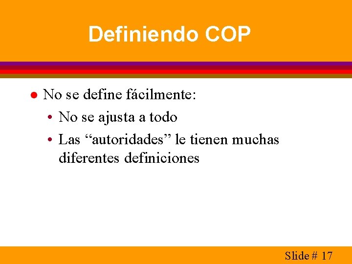 Definiendo COP l No se define fácilmente: • No se ajusta a todo •