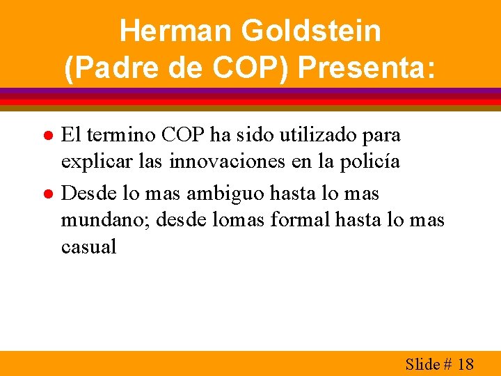 Herman Goldstein (Padre de COP) Presenta: l l El termino COP ha sido utilizado