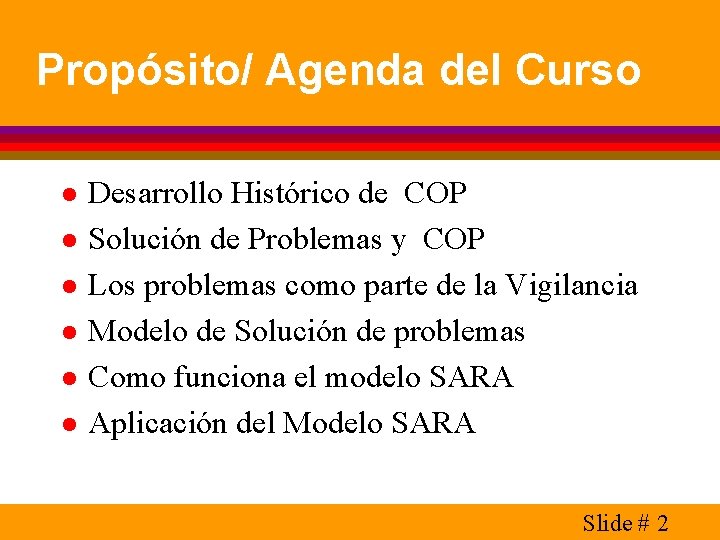 Propósito/ Agenda del Curso l l l Desarrollo Histórico de COP Solución de Problemas