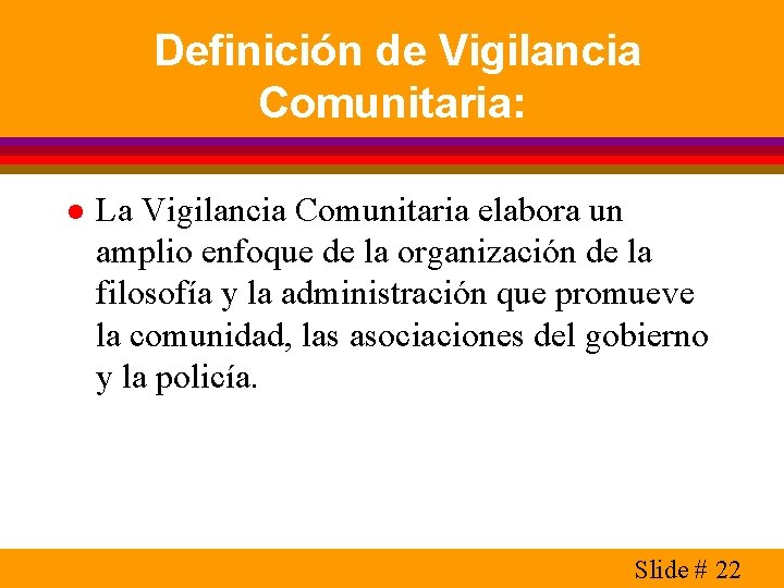 Definición de Vigilancia Comunitaria: l La Vigilancia Comunitaria elabora un amplio enfoque de la