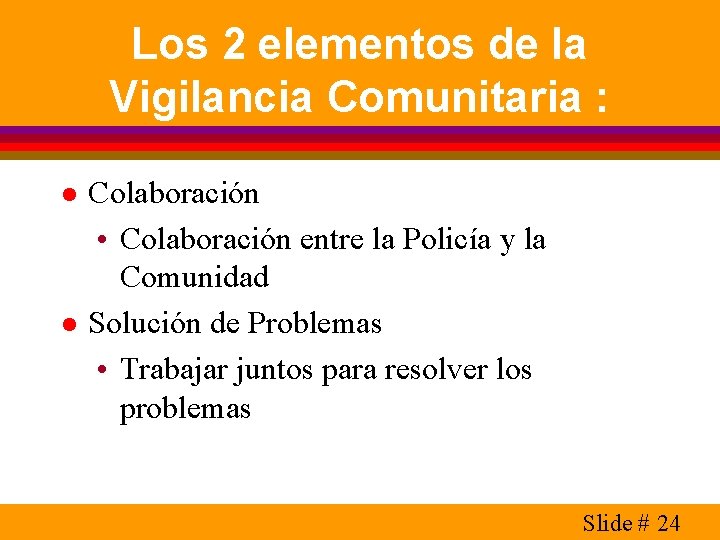 Los 2 elementos de la Vigilancia Comunitaria : l l Colaboración • Colaboración entre