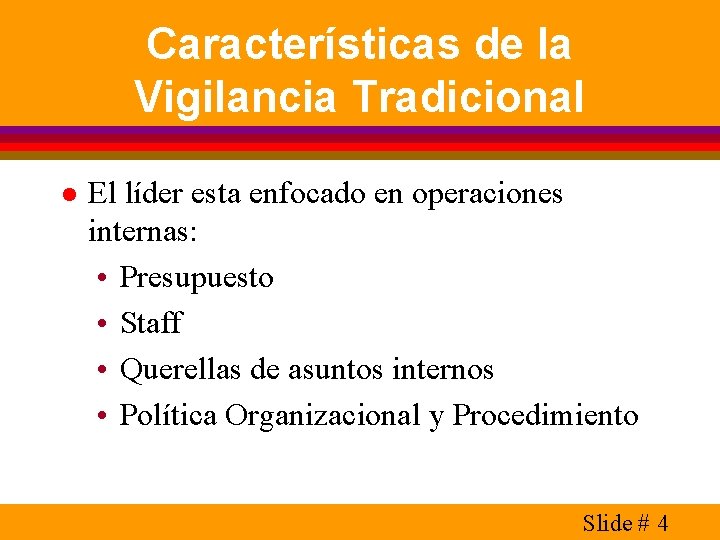 Características de la Vigilancia Tradicional l El líder esta enfocado en operaciones internas: •