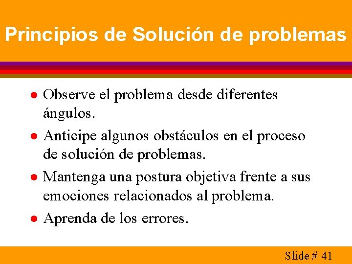 Principios de Solución de problemas l l Observe el problema desde diferentes ángulos. Anticipe