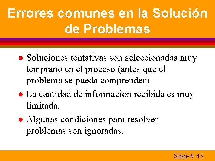 Errores comunes en la Solución de Problemas l l l Soluciones tentativas son seleccionadas