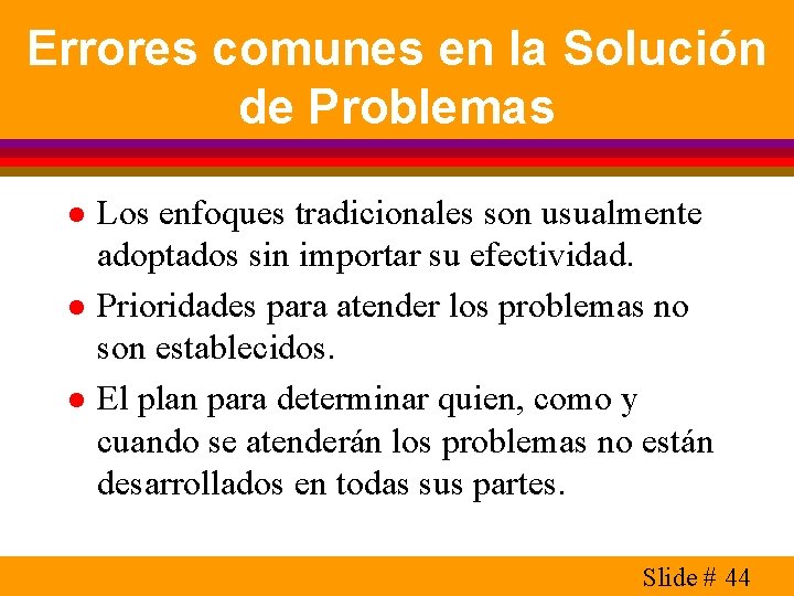 Errores comunes en la Solución de Problemas l l l Los enfoques tradicionales son