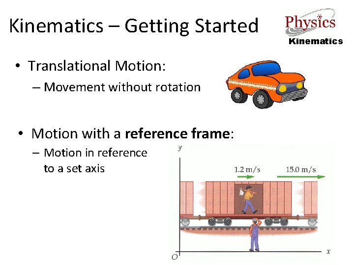 Kinematics – Getting Started • Translational Motion: – Movement without rotation • Motion with