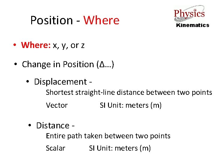 Position - Where Kinematics • Where: x, y, or z • Change in Position