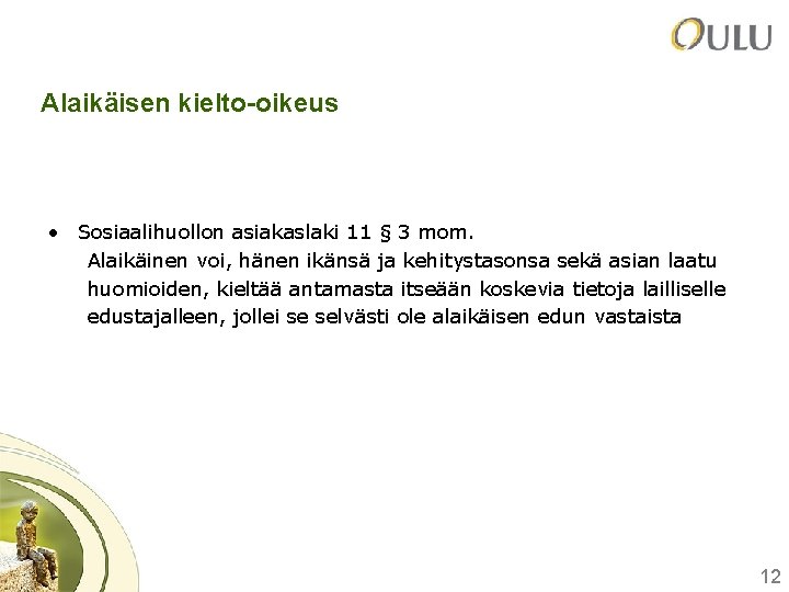 Alaikäisen kielto-oikeus • Sosiaalihuollon asiakaslaki 11 § 3 mom. Alaikäinen voi, hänen ikänsä ja