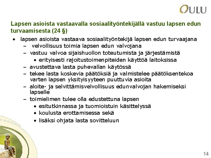 Lapsen asioista vastaavalla sosiaalityöntekijällä vastuu lapsen edun turvaamisesta (24 §) • lapsen asioista vastaava