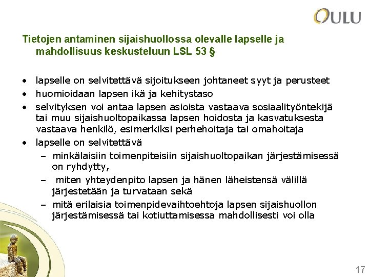 Tietojen antaminen sijaishuollossa olevalle lapselle ja mahdollisuus keskusteluun LSL 53 § • lapselle on