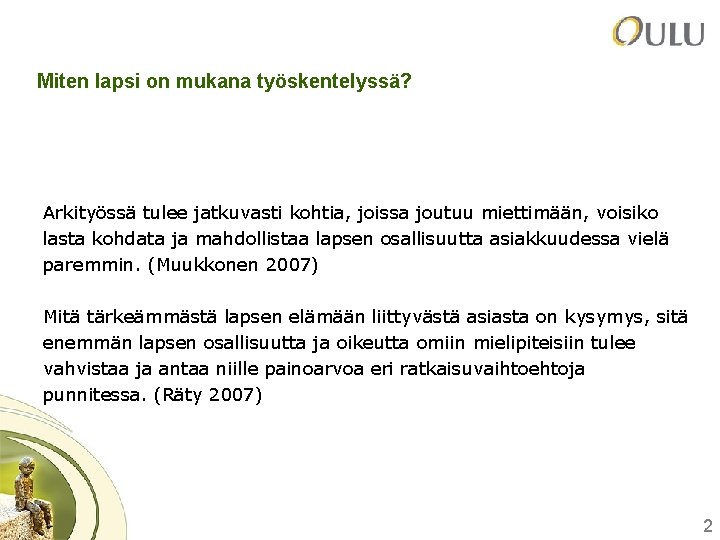 Miten lapsi on mukana työskentelyssä? Arkityössä tulee jatkuvasti kohtia, joissa joutuu miettimään, voisiko lasta