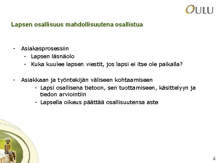 Lapsen osallisuus mahdollisuutena osallistua - Asiakasprosessiin - Lapsen läsnäolo - Kuka kuulee lapsen viestit,