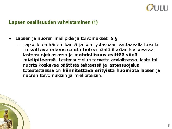 Lapsen osallisuuden vahvistaminen (1) • Lapsen ja nuoren mielipide ja toivomukset 5 § –