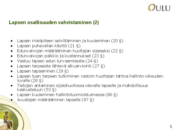 Lapsen osallisuuden vahvistaminen (2) • • • Lapsen mielipiteen selvittäminen ja kuuleminen (20 §)