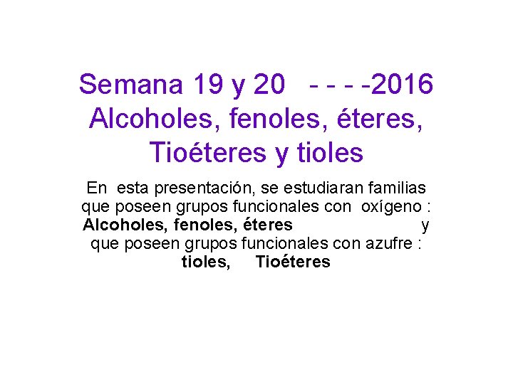 Semana 19 y 20 - -2016 Alcoholes, fenoles, éteres, Tioéteres y tioles En esta